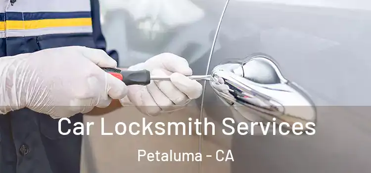 Car Locksmith Services Petaluma - CA