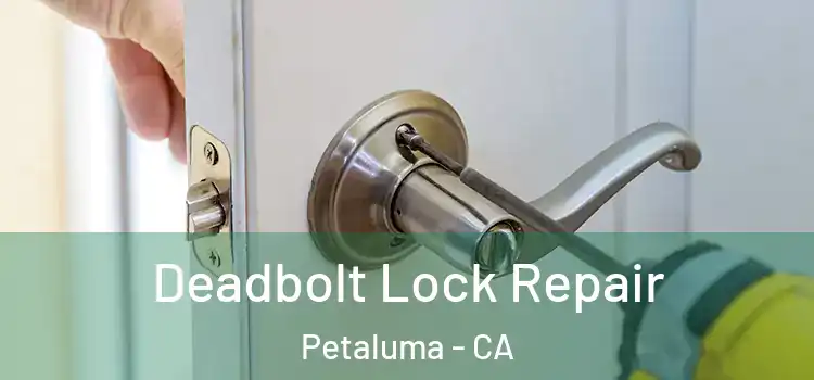 Deadbolt Lock Repair Petaluma - CA