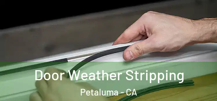 Door Weather Stripping Petaluma - CA