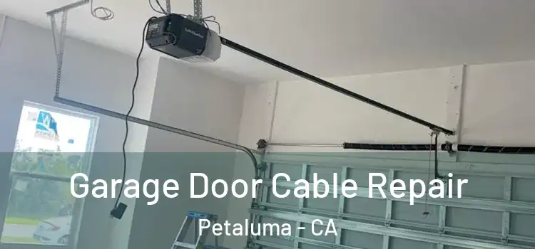  Garage Door Cable Repair Petaluma - CA
