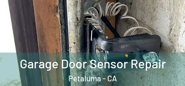 Garage Door Sensor Repair Petaluma - CA