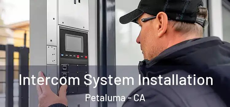 Intercom System Installation Petaluma - CA