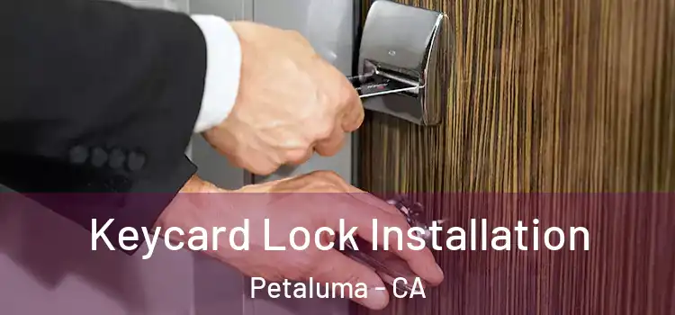 Keycard Lock Installation Petaluma - CA