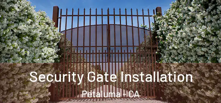 Security Gate Installation Petaluma - CA